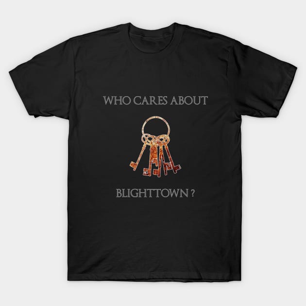 Who Cares Aout Blighttown ? T-Shirt by Dust